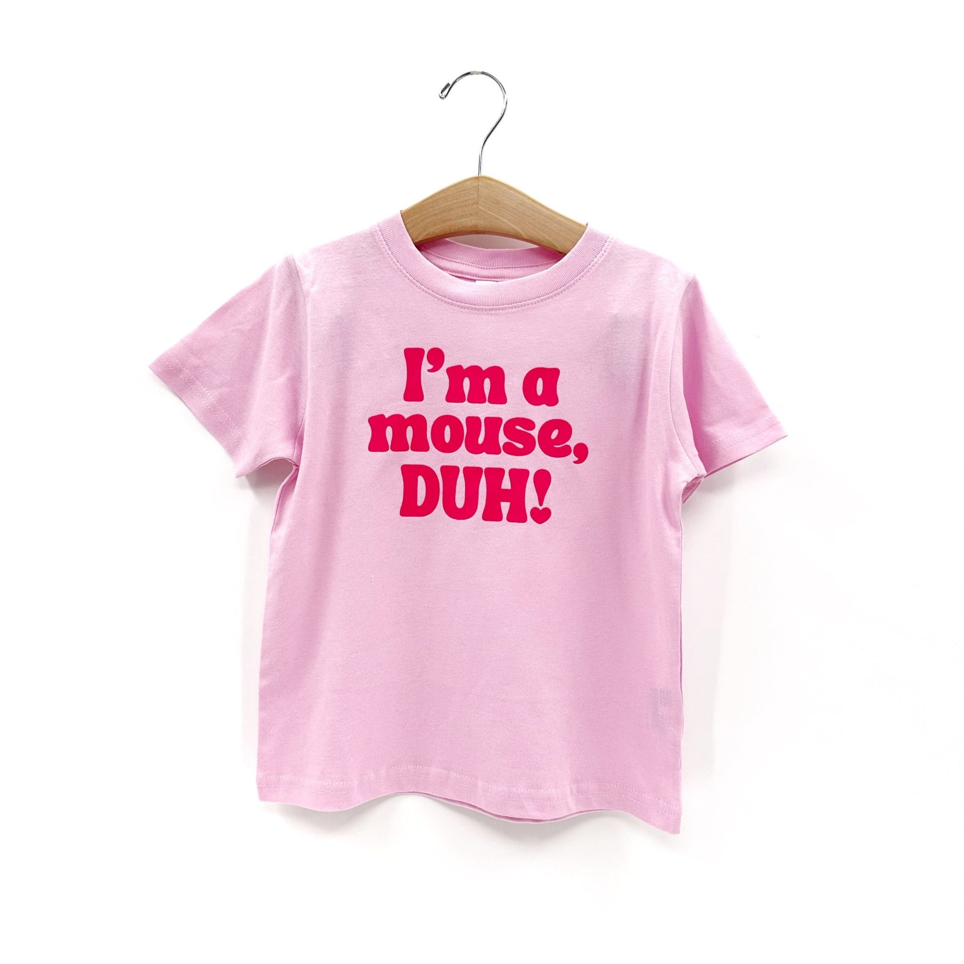 I’m a mouse, duh! Tee or sweatshirt - The Wishing Elephant