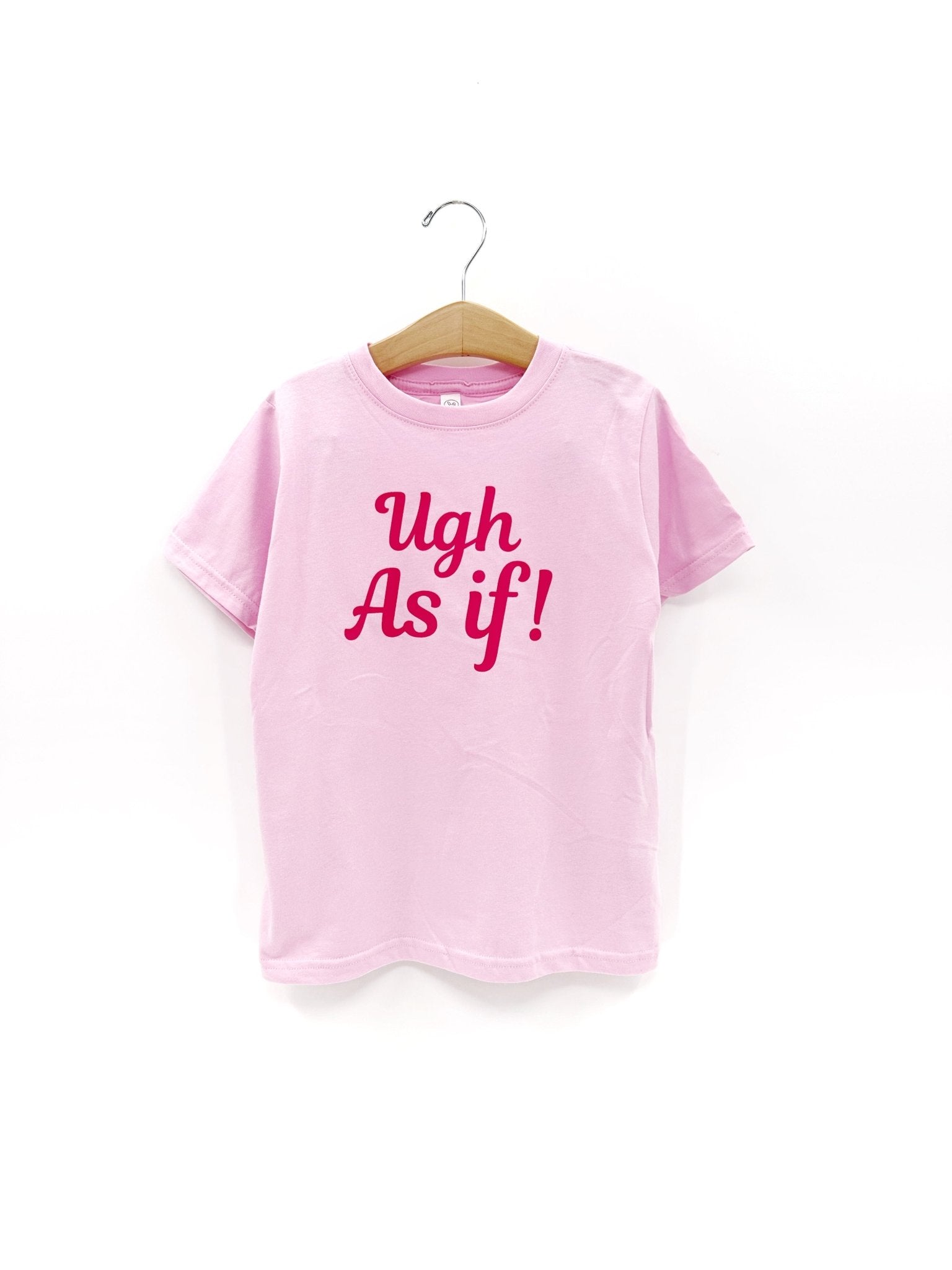Ugh, As If! Tee or sweatshirt - The Wishing Elephant