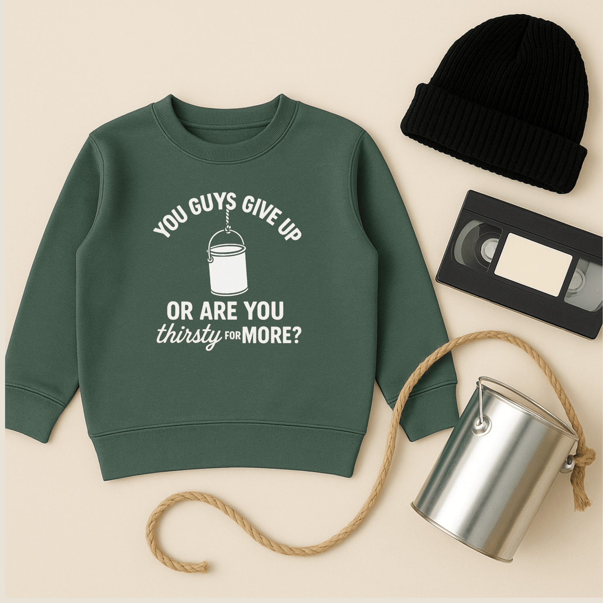 You Guys Give Up Or Are You Thirsty For More Sweatshirt - The Wishing Elephant